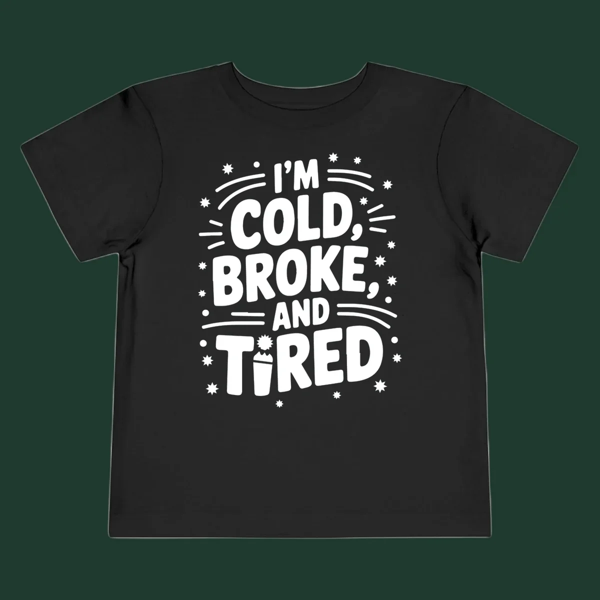 I'm Cold, Broke, and Tired typographic design with stars and a cup graphic.