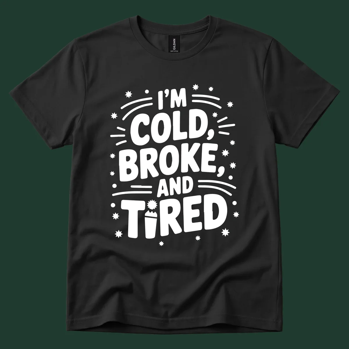 I'm Cold, Broke, and Tired typographic design with stars and a cup graphic.