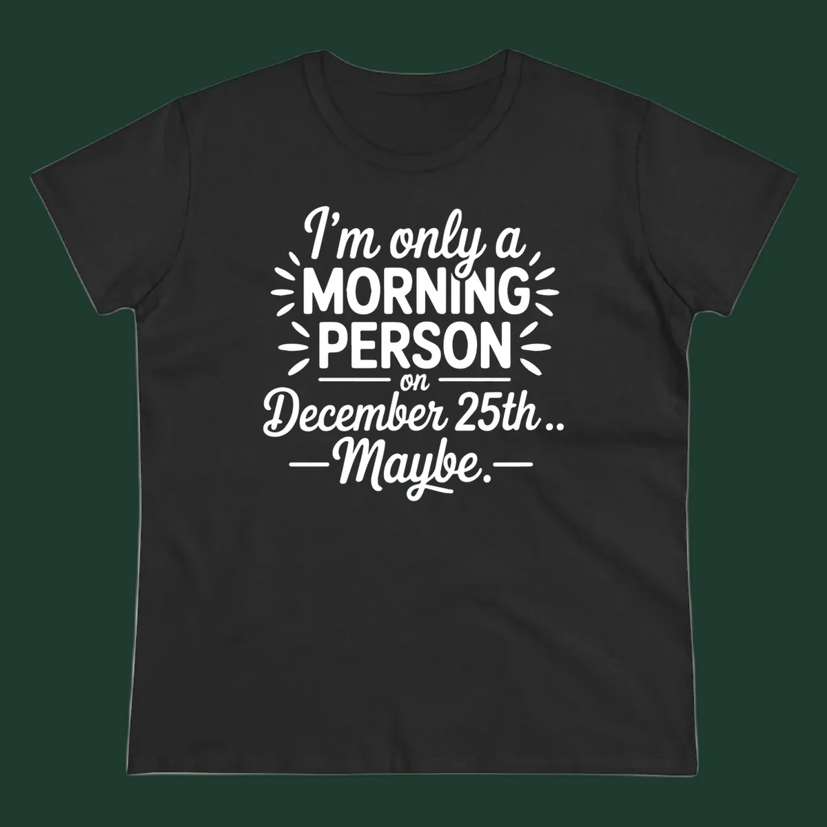 Typography design 'I'm only a morning person on December 25th... Maybe.'