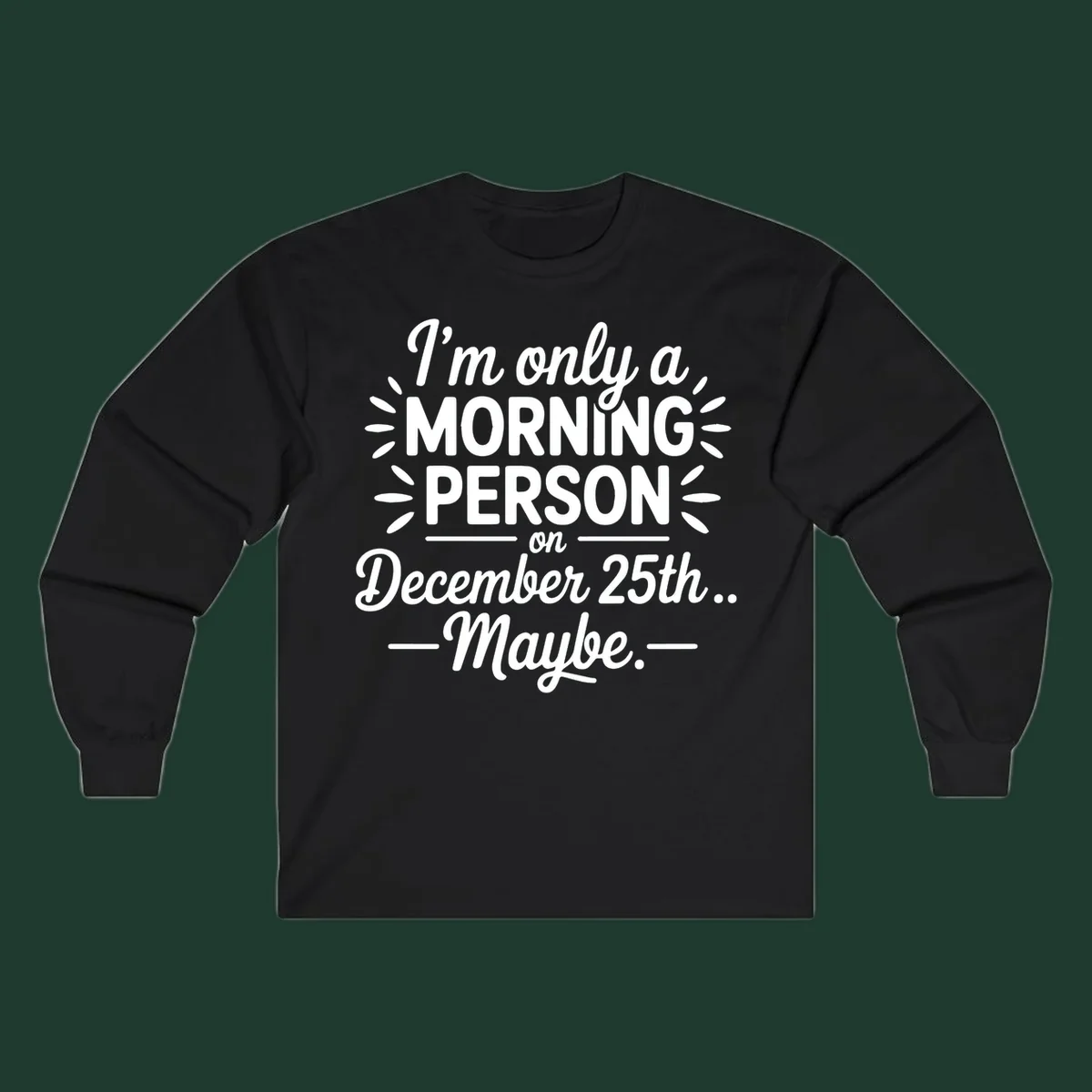 Typography design 'I'm only a morning person on December 25th... Maybe.'