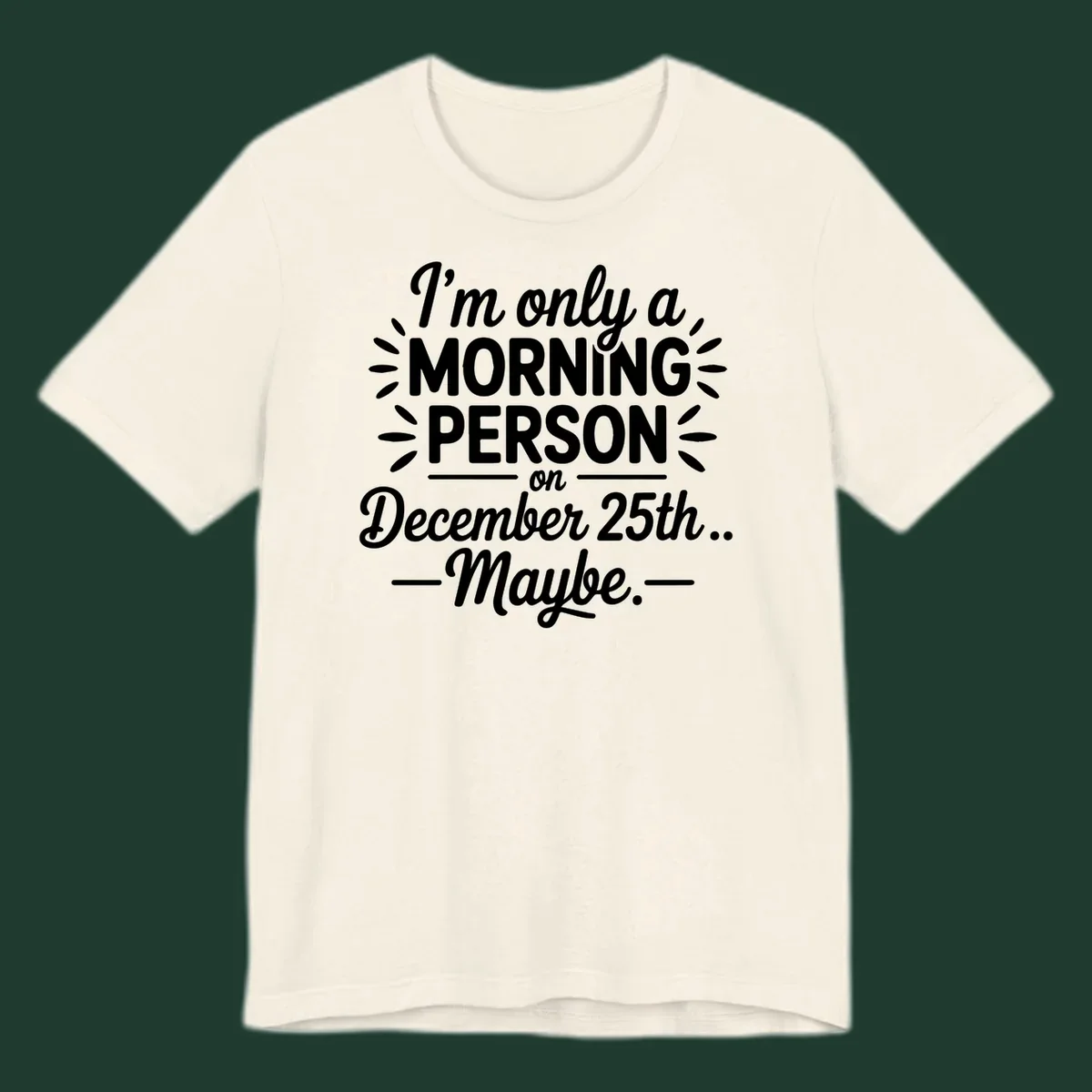 Typography design 'I'm only a morning person on December 25th... Maybe.'