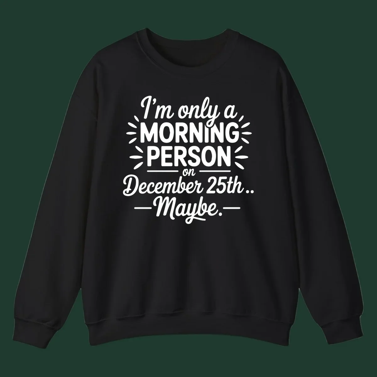 Typography design 'I'm only a morning person on December 25th... Maybe.'