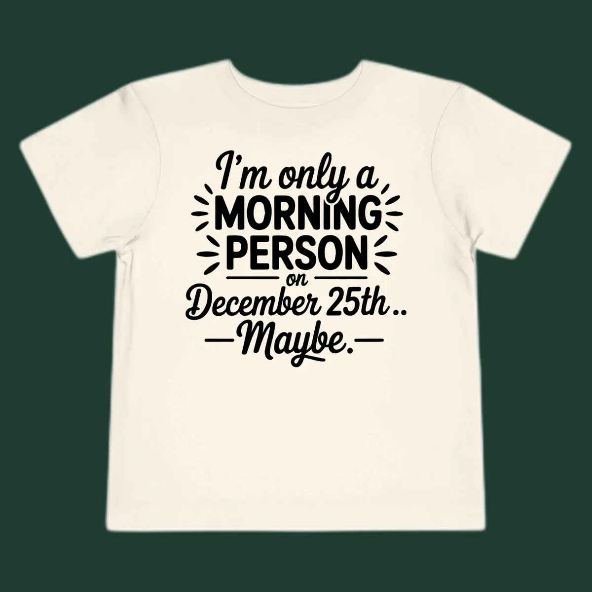 Typography design 'I'm only a morning person on December 25th... Maybe.'