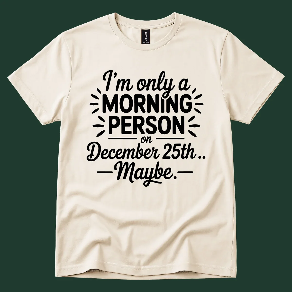Typography design 'I'm only a morning person on December 25th... Maybe.'