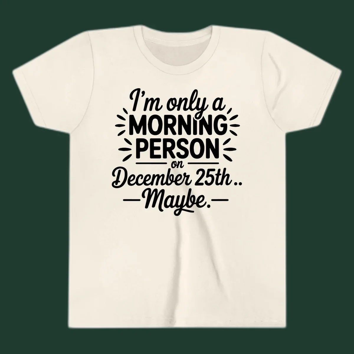 Typography design 'I'm only a morning person on December 25th... Maybe.'