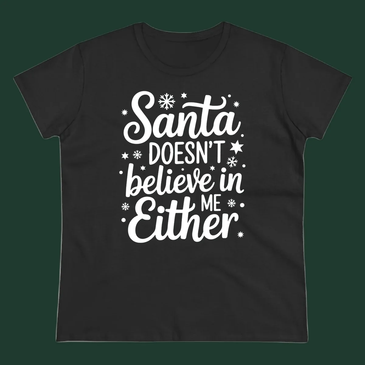 Typography design that reads Santa DOESN'T believe in ME Either, with snowflakes and stars.