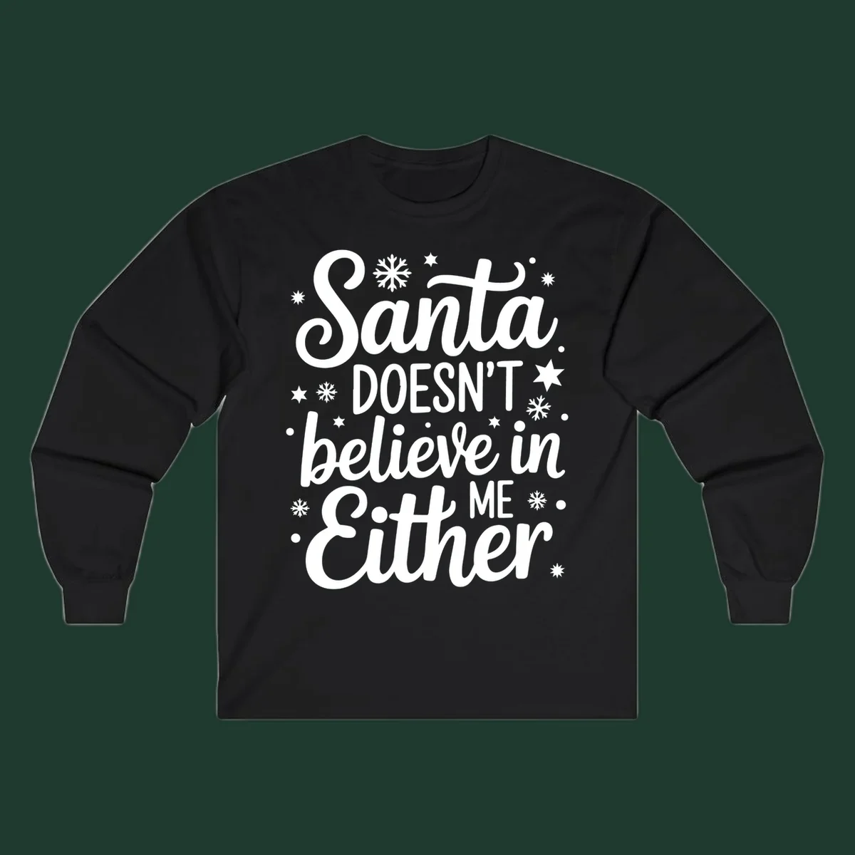 Typography design that reads Santa DOESN'T believe in ME Either, with snowflakes and stars.