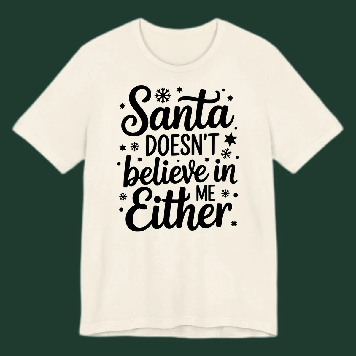 Typography design that reads Santa DOESN'T believe in ME Either, with snowflakes and stars.