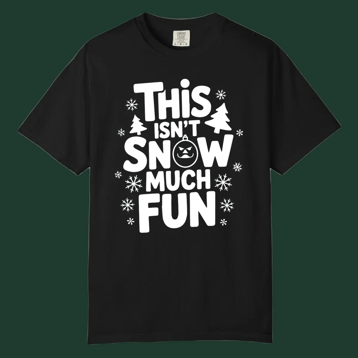 This Isn't Snow Much Fun text design with snowflakes and Christmas trees.