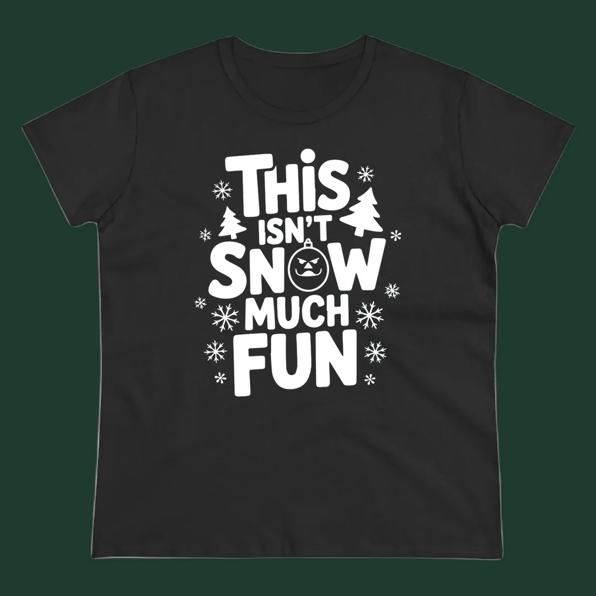 This Isn't Snow Much Fun text design with snowflakes and Christmas trees.