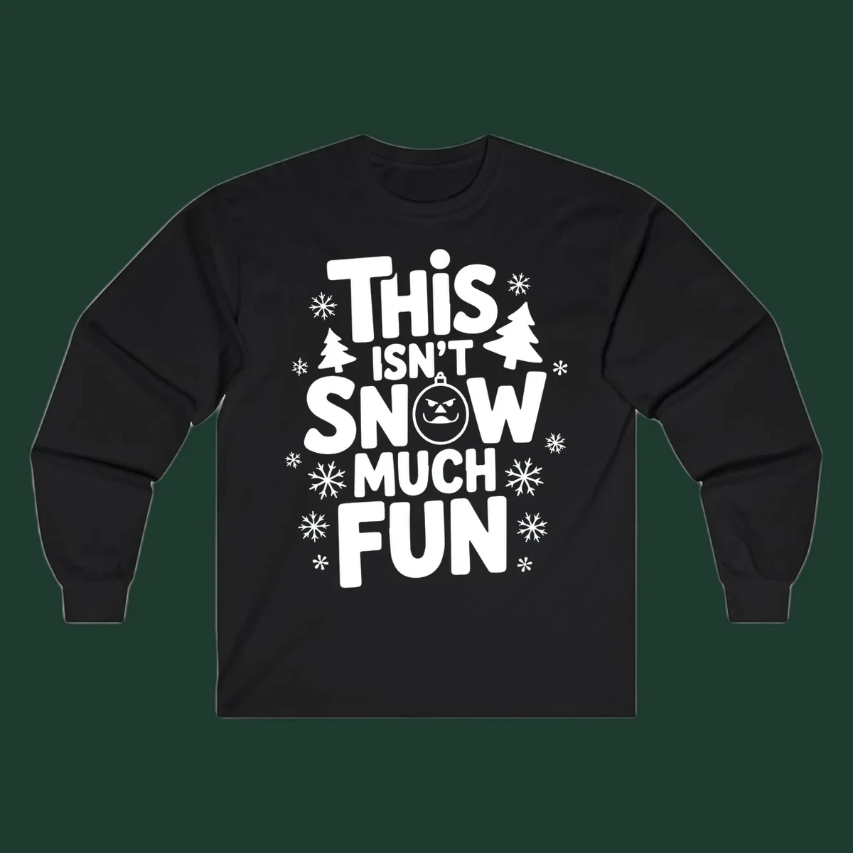 This Isn't Snow Much Fun text design with snowflakes and Christmas trees.