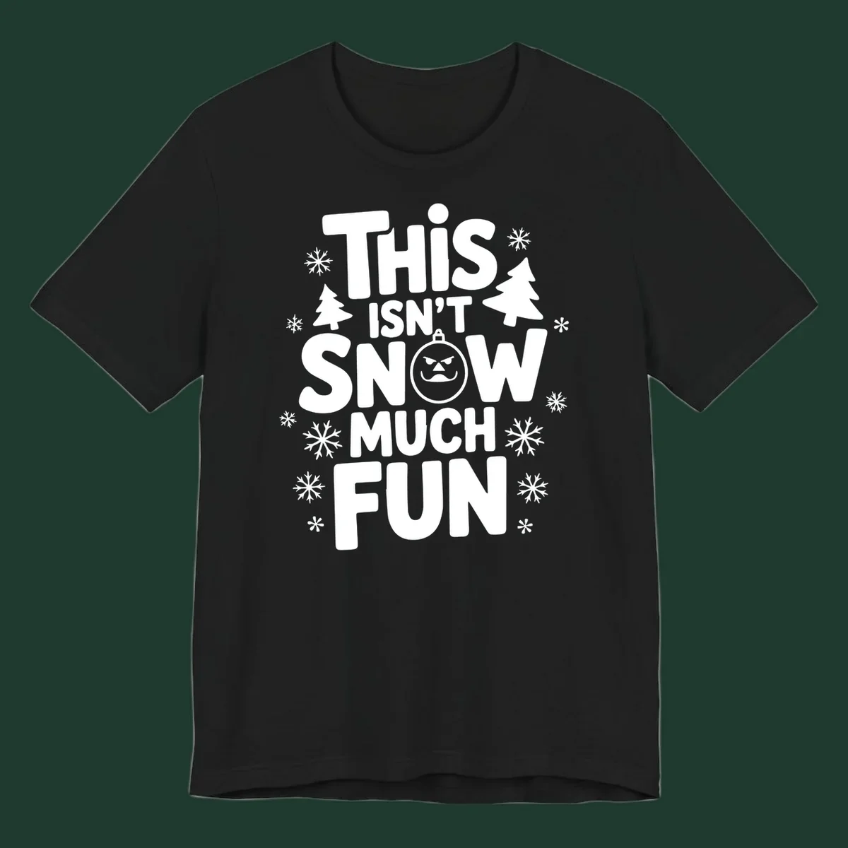 This Isn't Snow Much Fun text design with snowflakes and Christmas trees.