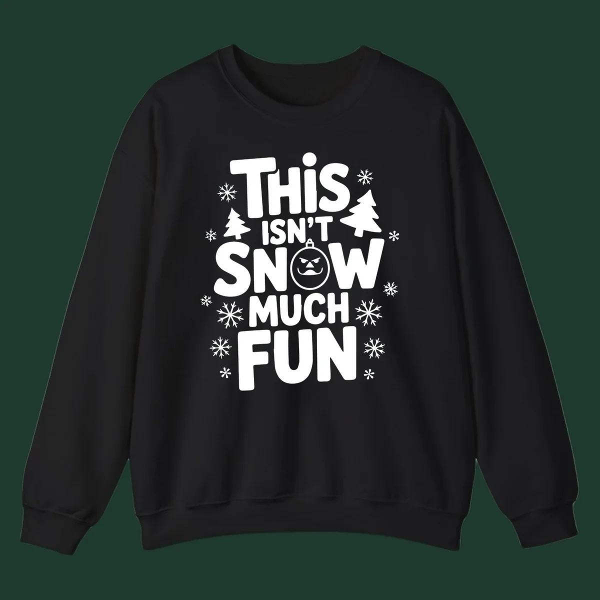 This Isn't Snow Much Fun text design with snowflakes and Christmas trees.