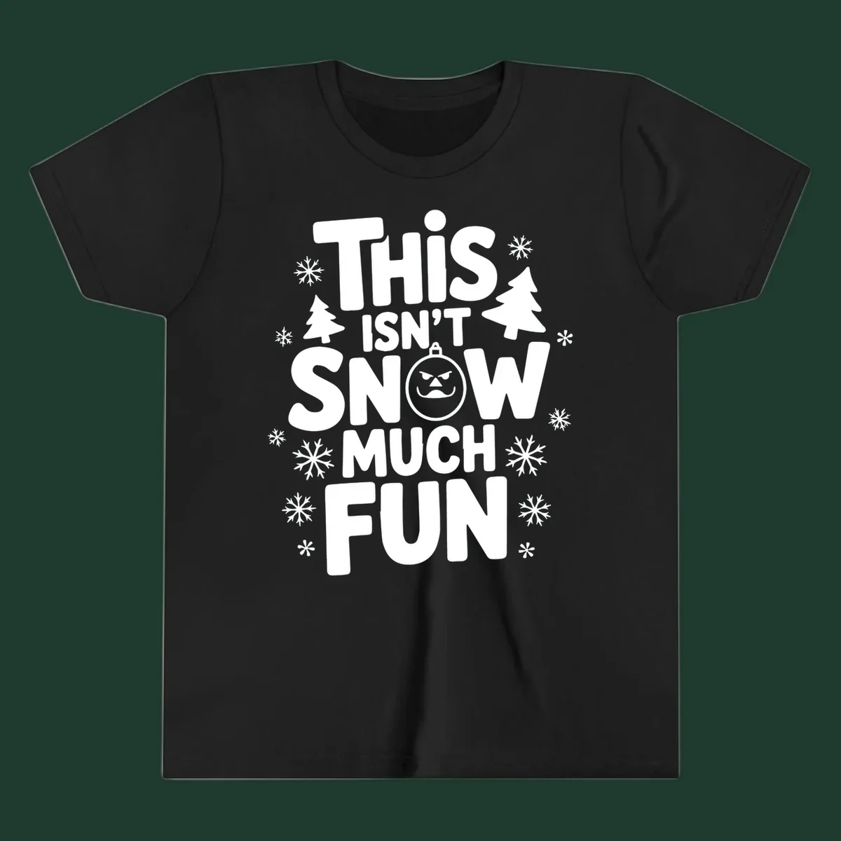 This Isn't Snow Much Fun text design with snowflakes and Christmas trees.