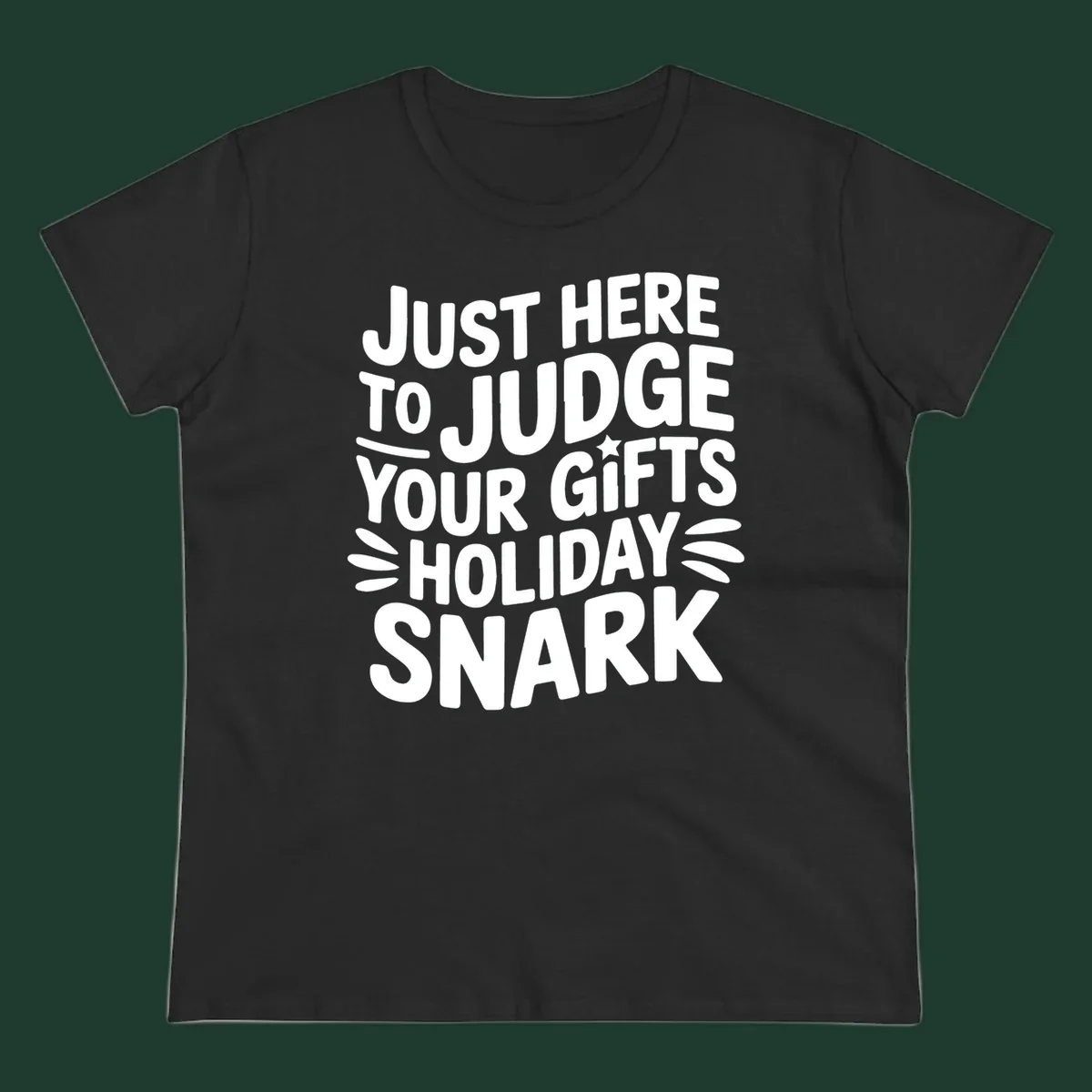 White text design 'Just Here To Judge Your Holiday Snark' with decorative elements, on a black background.