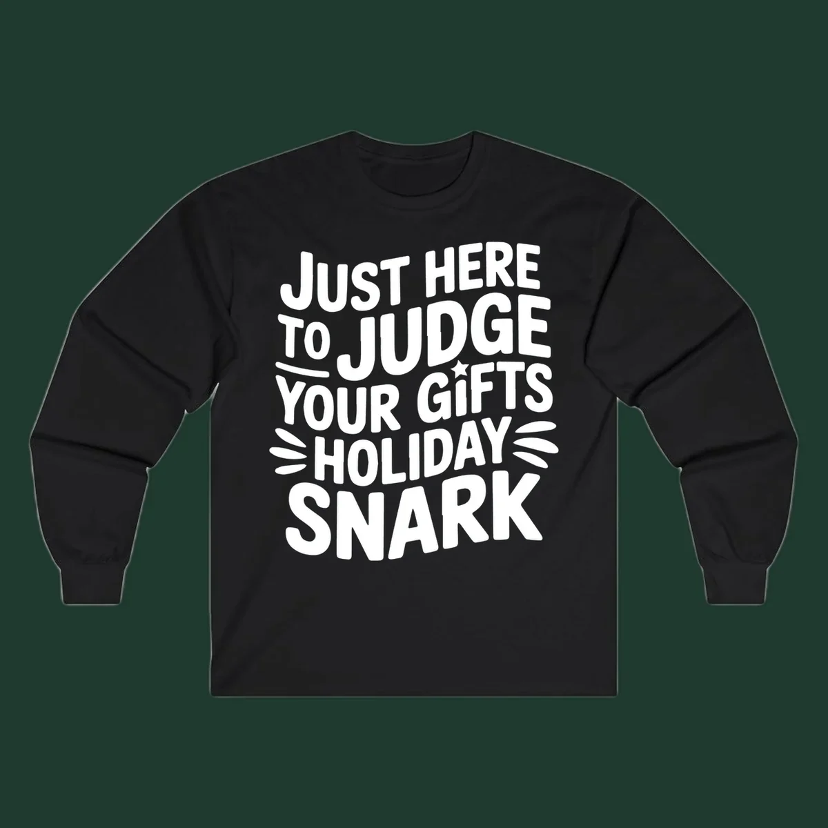 White text design 'Just Here To Judge Your Holiday Snark' with decorative elements, on a black background.