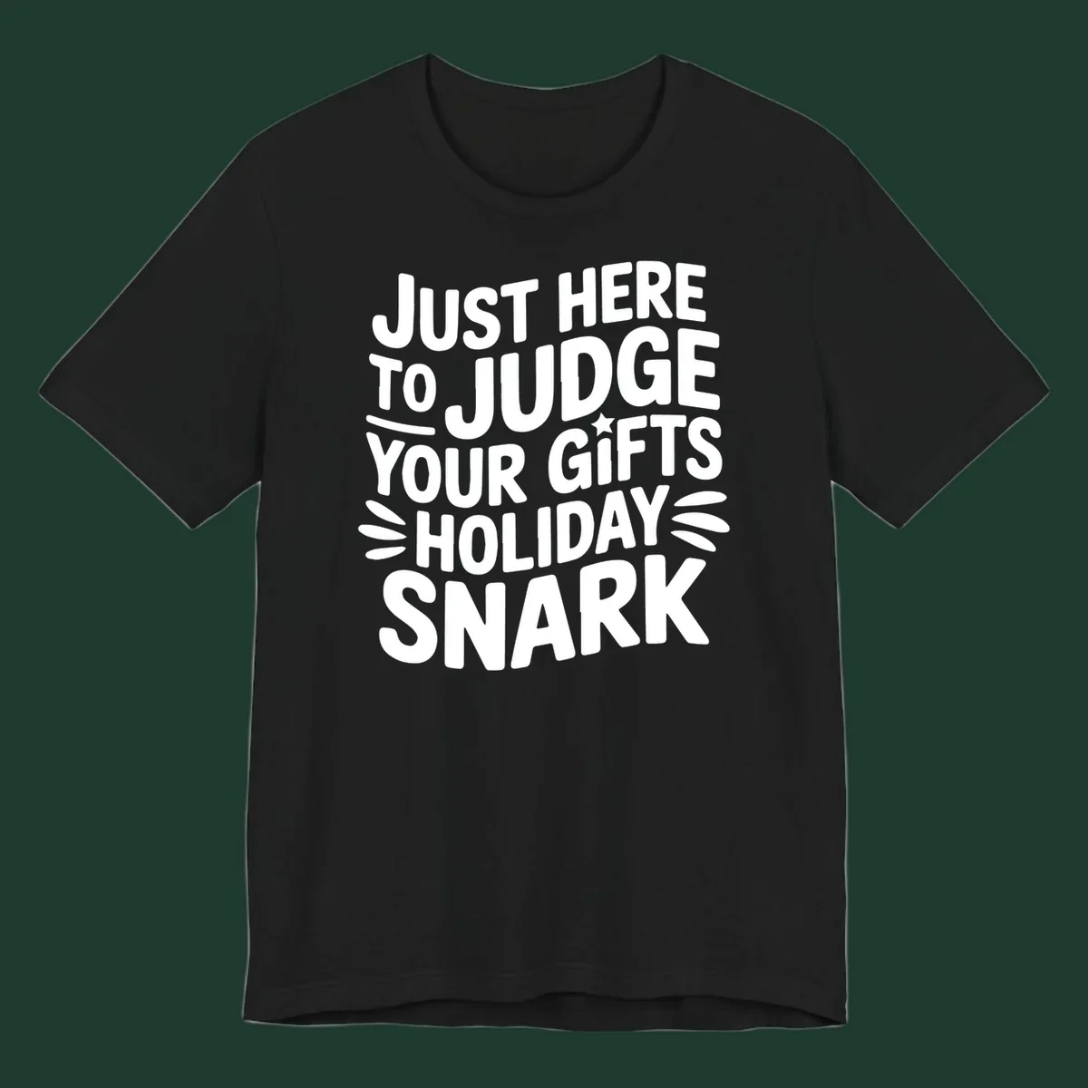 White text design 'Just Here To Judge Your Holiday Snark' with decorative elements, on a black background.