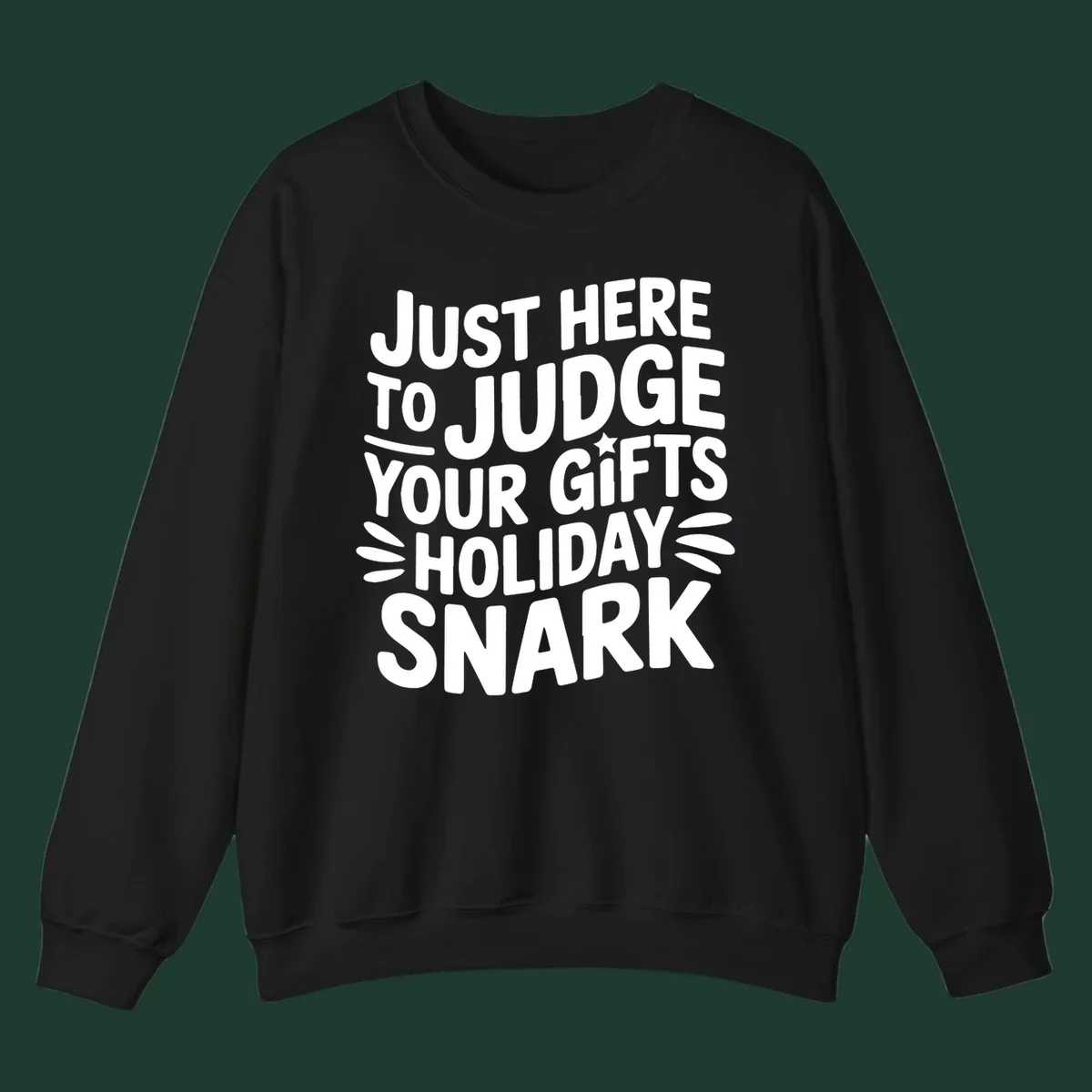 White text design 'Just Here To Judge Your Holiday Snark' with decorative elements, on a black background.