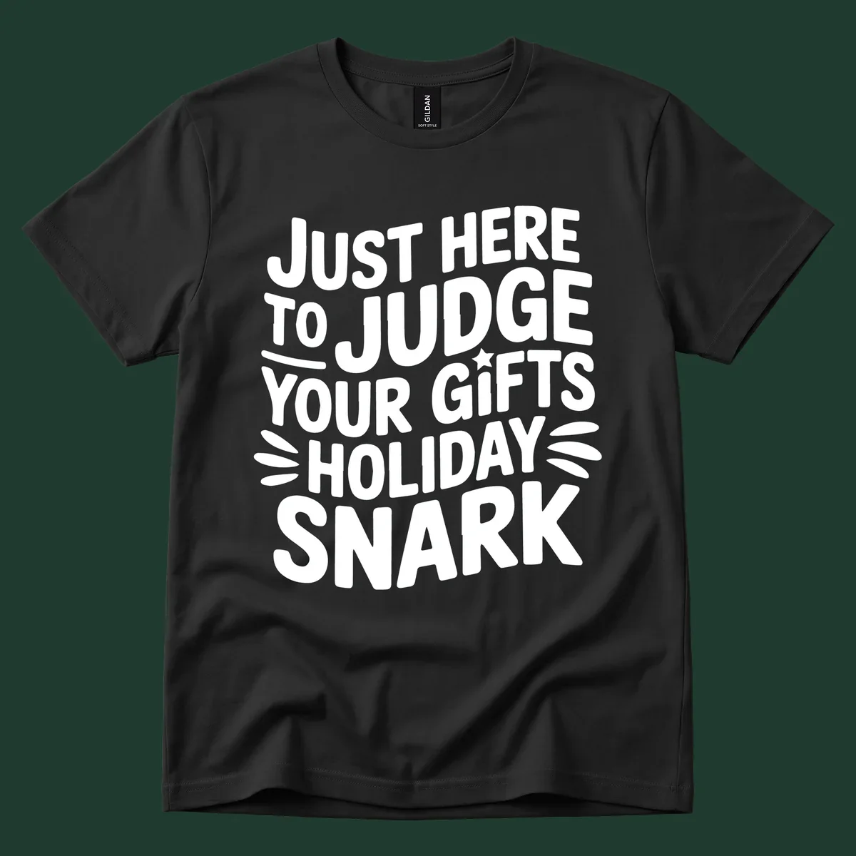White text design 'Just Here To Judge Your Holiday Snark' with decorative elements, on a black background.