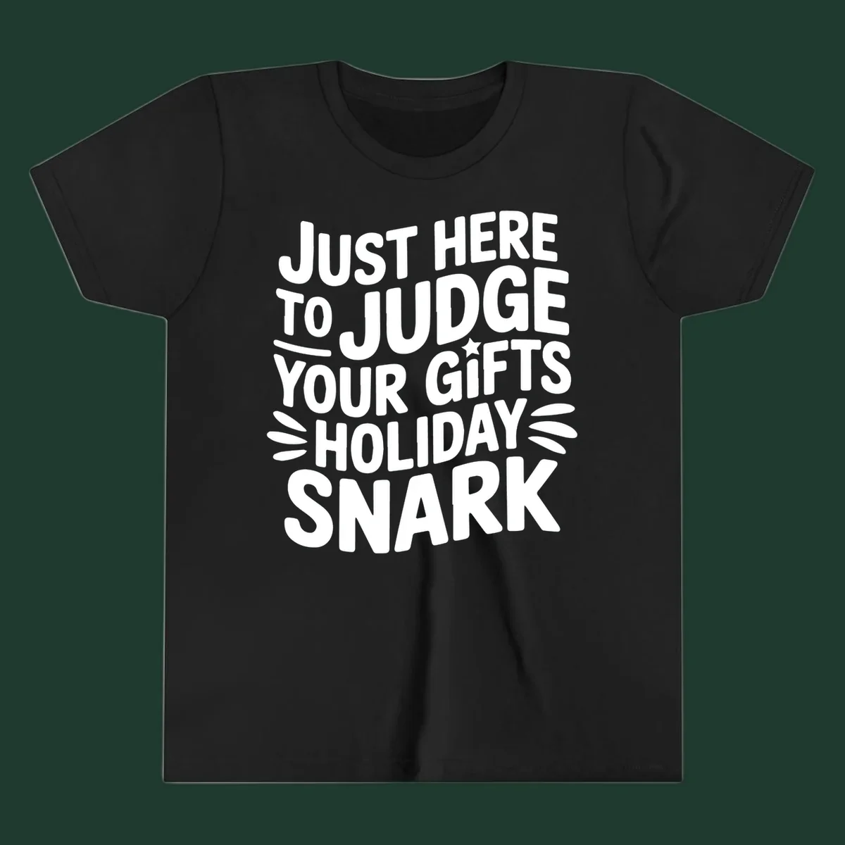 White text design 'Just Here To Judge Your Holiday Snark' with decorative elements, on a black background.