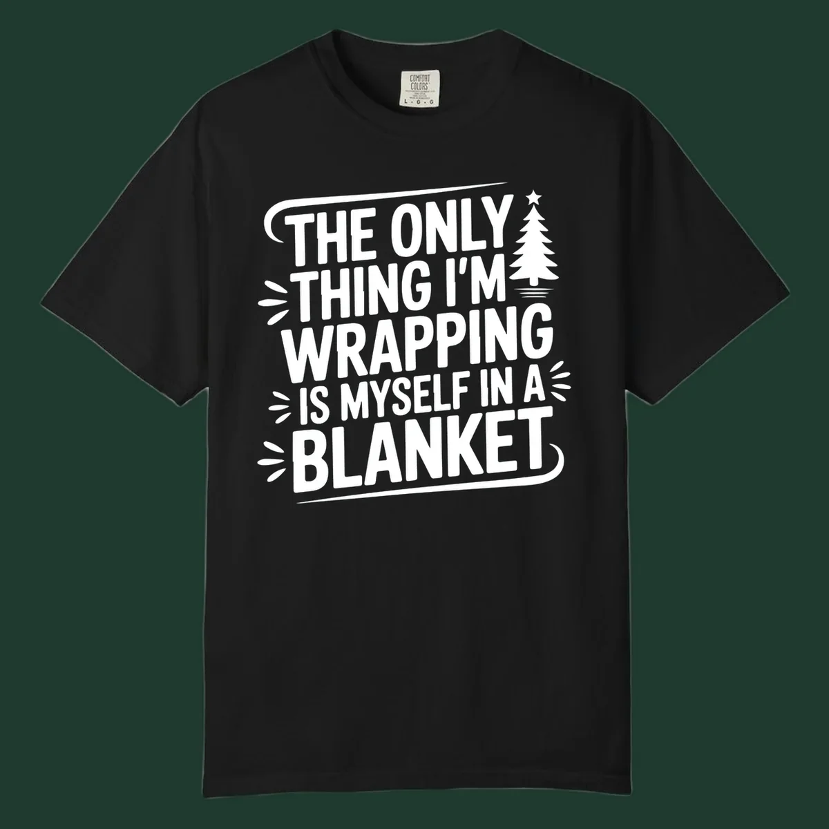 The Only Thing I'm Wrapping Is Myself In A Blanket text design with a Christmas tree.