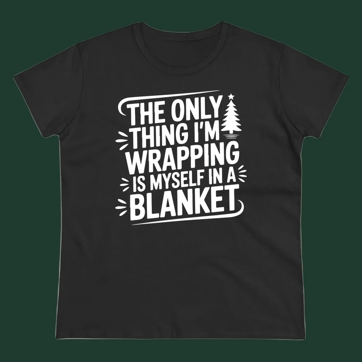 The Only Thing I'm Wrapping Is Myself In A Blanket text design with a Christmas tree.