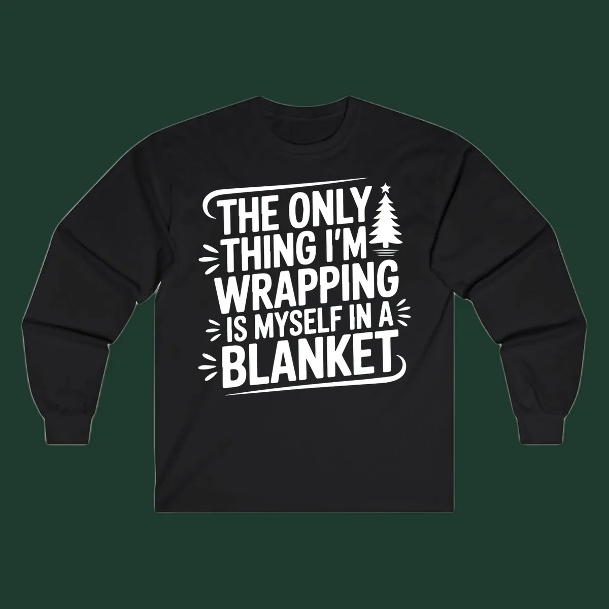 The Only Thing I'm Wrapping Is Myself In A Blanket text design with a Christmas tree.