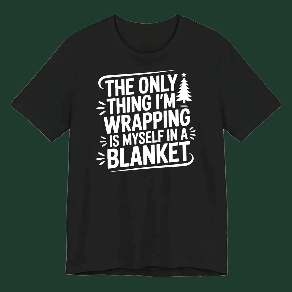 The Only Thing I'm Wrapping Is Myself In A Blanket text design with a Christmas tree.