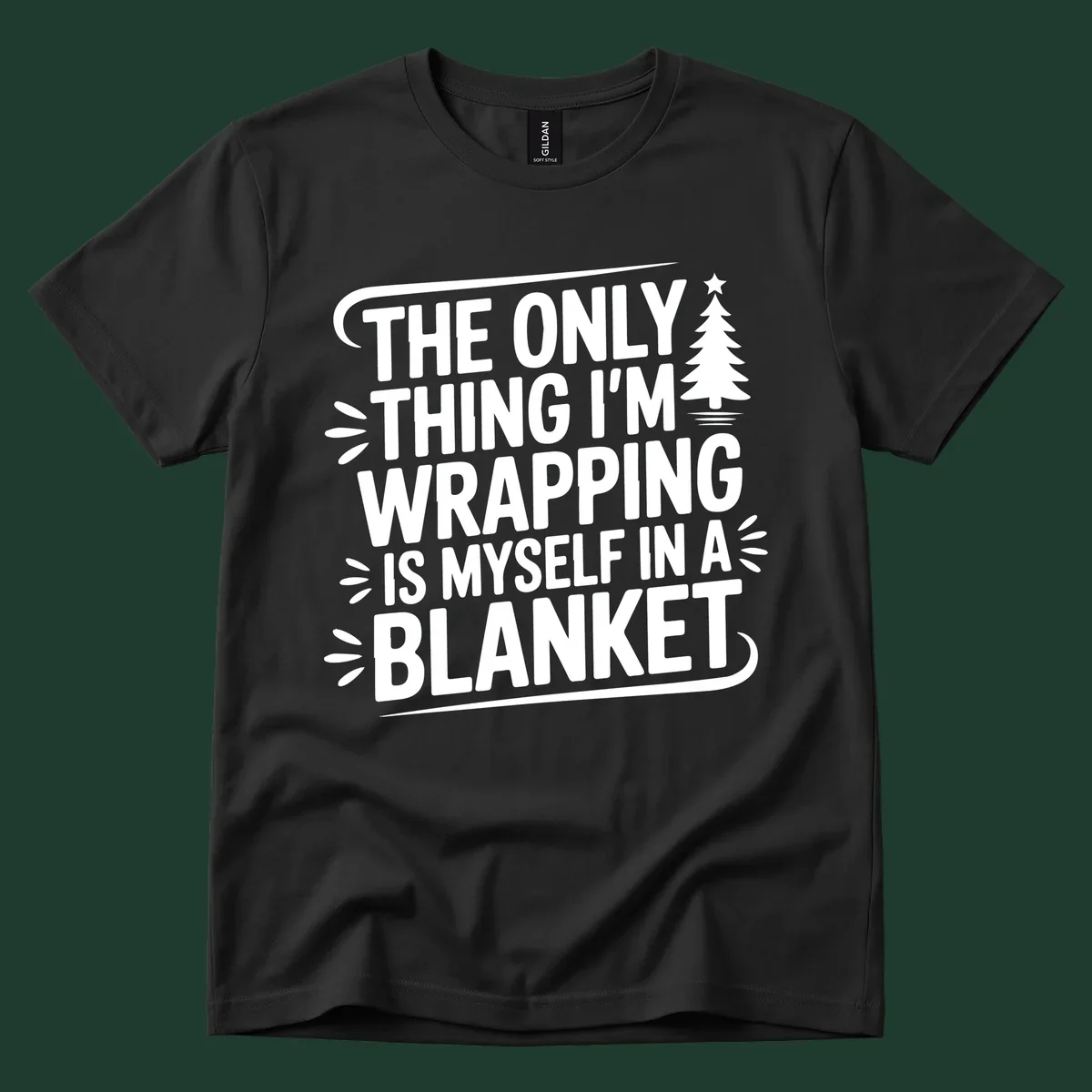 The Only Thing I'm Wrapping Is Myself In A Blanket text design with a Christmas tree.