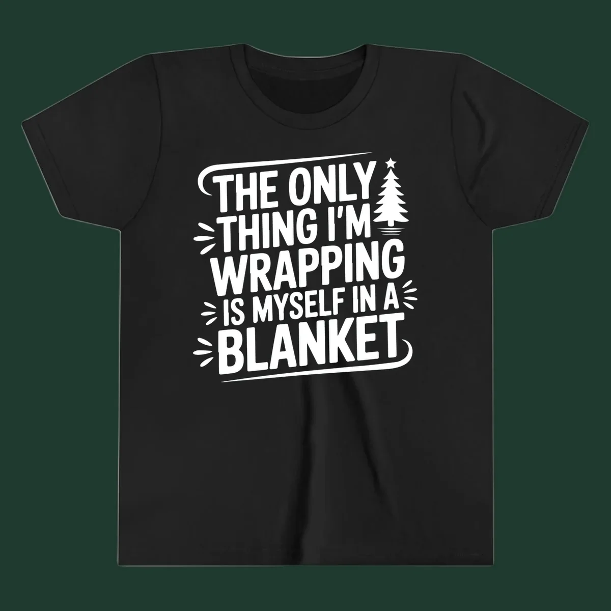 The Only Thing I'm Wrapping Is Myself In A Blanket text design with a Christmas tree.