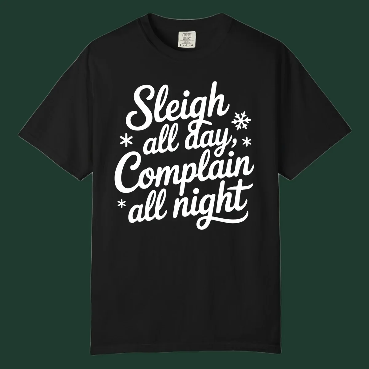 White typography reading 'Sleigh all day, Complain all night' with snowflakes and asterisks. sleigh-all-day.