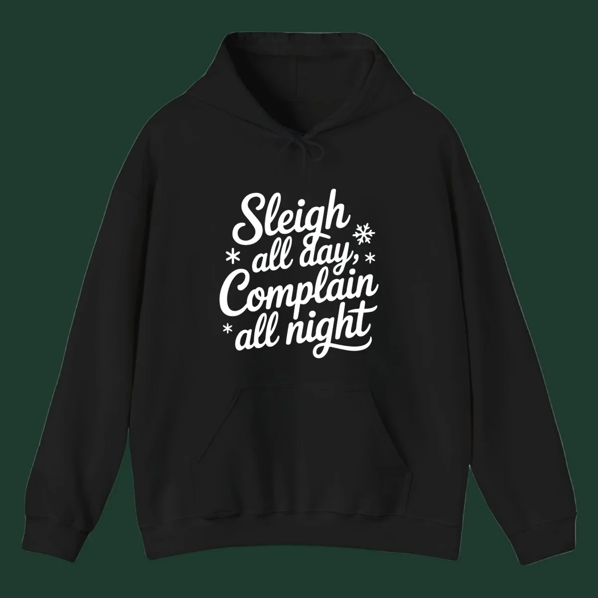 White typography reading 'Sleigh all day, Complain all night' with snowflakes and asterisks. sleigh-all-day.