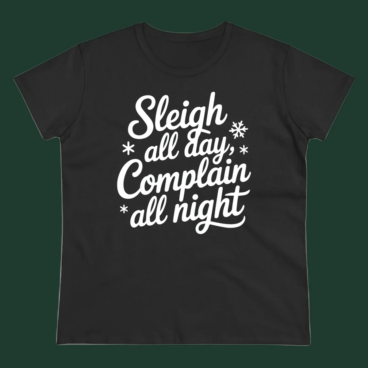White typography reading 'Sleigh all day, Complain all night' with snowflakes and asterisks. sleigh-all-day.