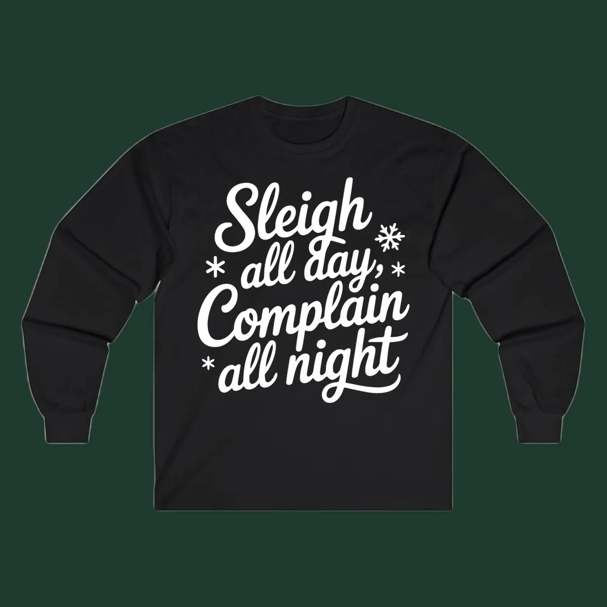 White typography reading 'Sleigh all day, Complain all night' with snowflakes and asterisks. sleigh-all-day.