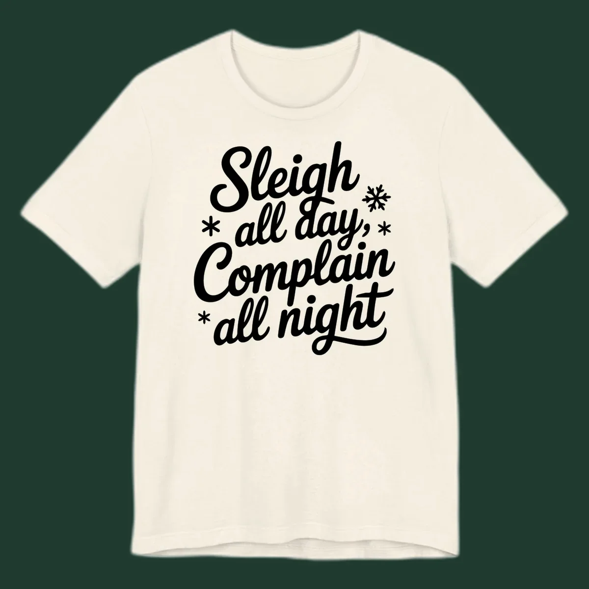 White typography reading 'Sleigh all day, Complain all night' with snowflakes and asterisks. sleigh-all-day.