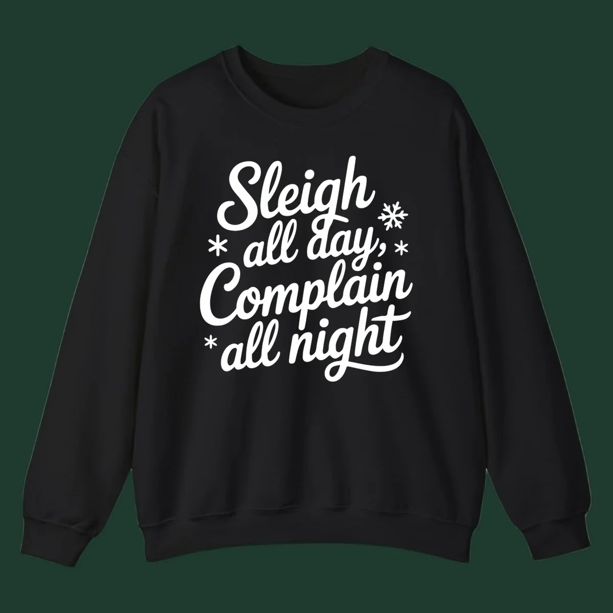 White typography reading 'Sleigh all day, Complain all night' with snowflakes and asterisks. sleigh-all-day.