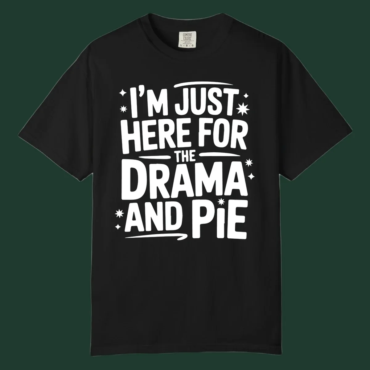 White typography design with stars that reads "I'M JUST HERE FOR THE DRAMA AND PIE".