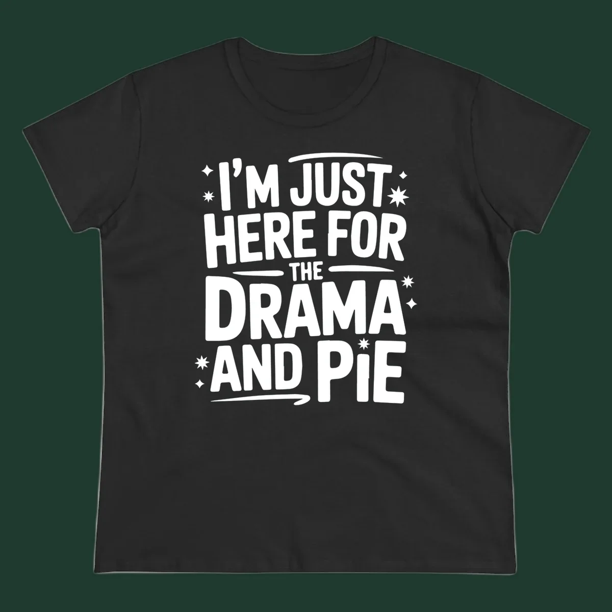 White typography design with stars that reads "I'M JUST HERE FOR THE DRAMA AND PIE".