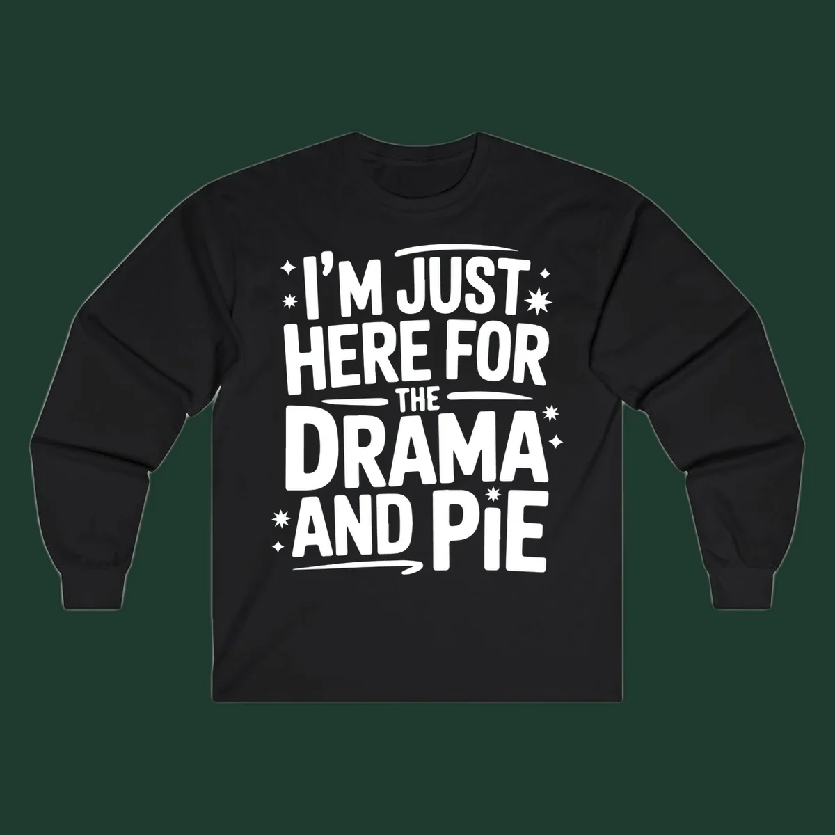 White typography design with stars that reads "I'M JUST HERE FOR THE DRAMA AND PIE".