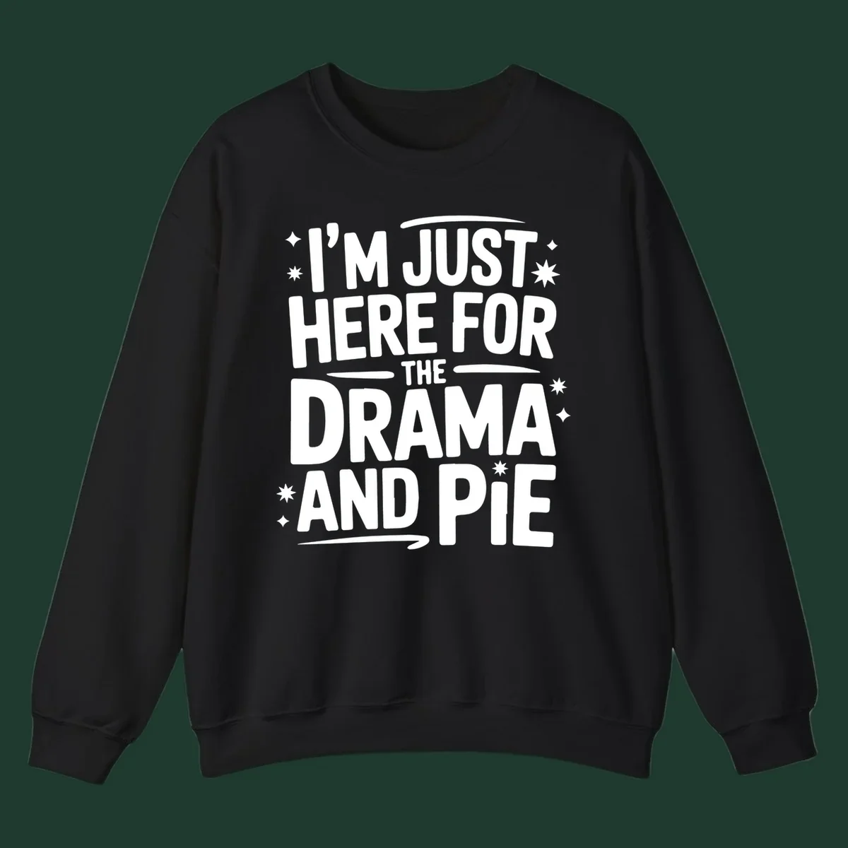 White typography design with stars that reads "I'M JUST HERE FOR THE DRAMA AND PIE".