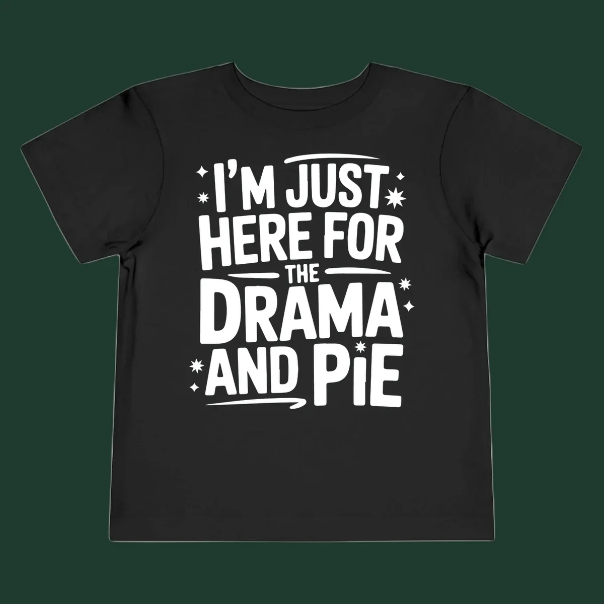 White typography design with stars that reads "I'M JUST HERE FOR THE DRAMA AND PIE".