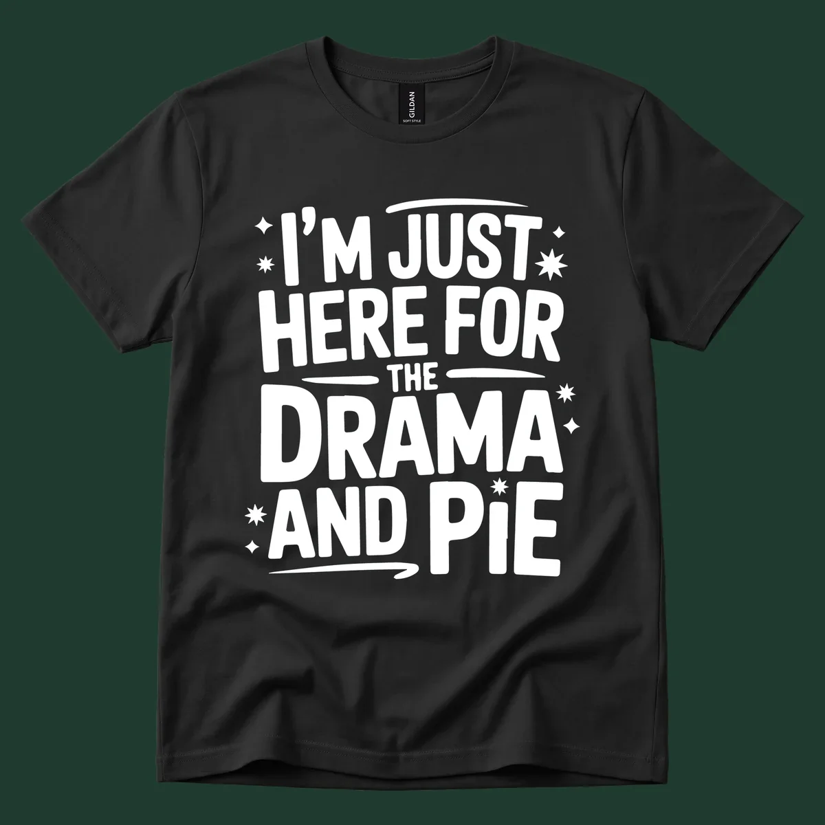 White typography design with stars that reads "I'M JUST HERE FOR THE DRAMA AND PIE".