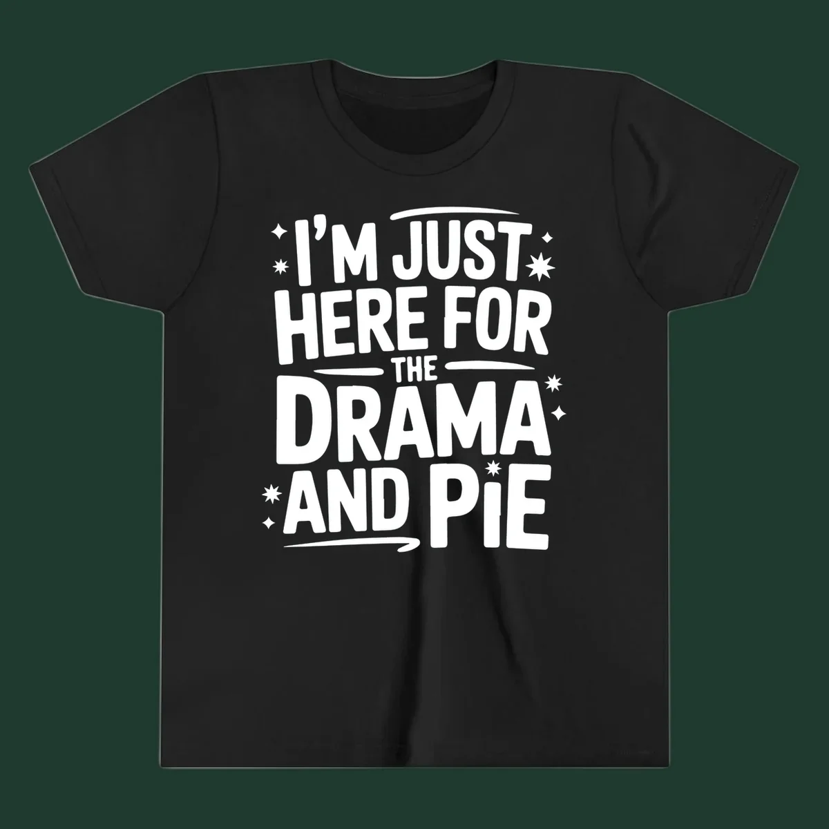 White typography design with stars that reads "I'M JUST HERE FOR THE DRAMA AND PIE".