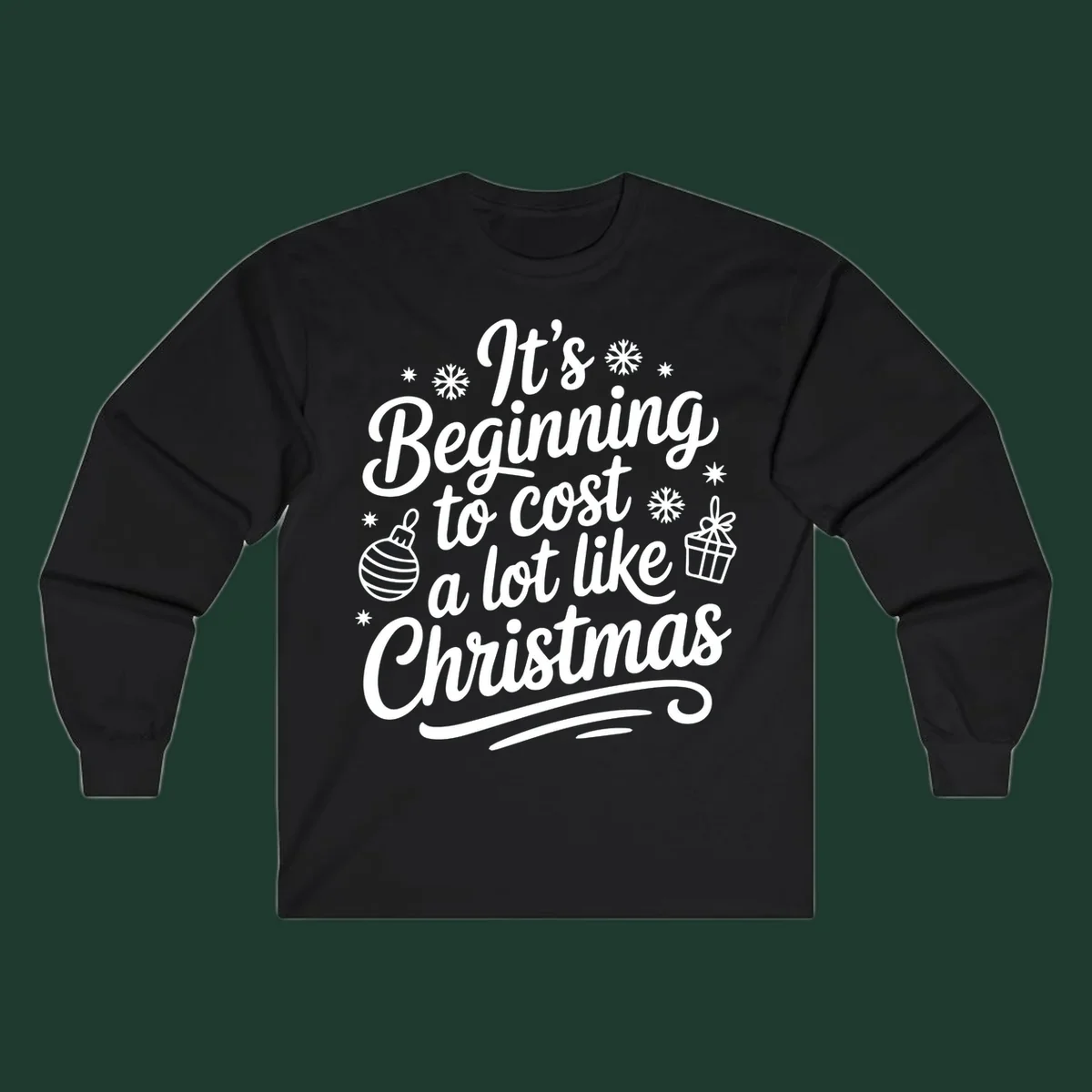 It's Beginning to Cost Like Christmas typography with ornaments and snowflakes.