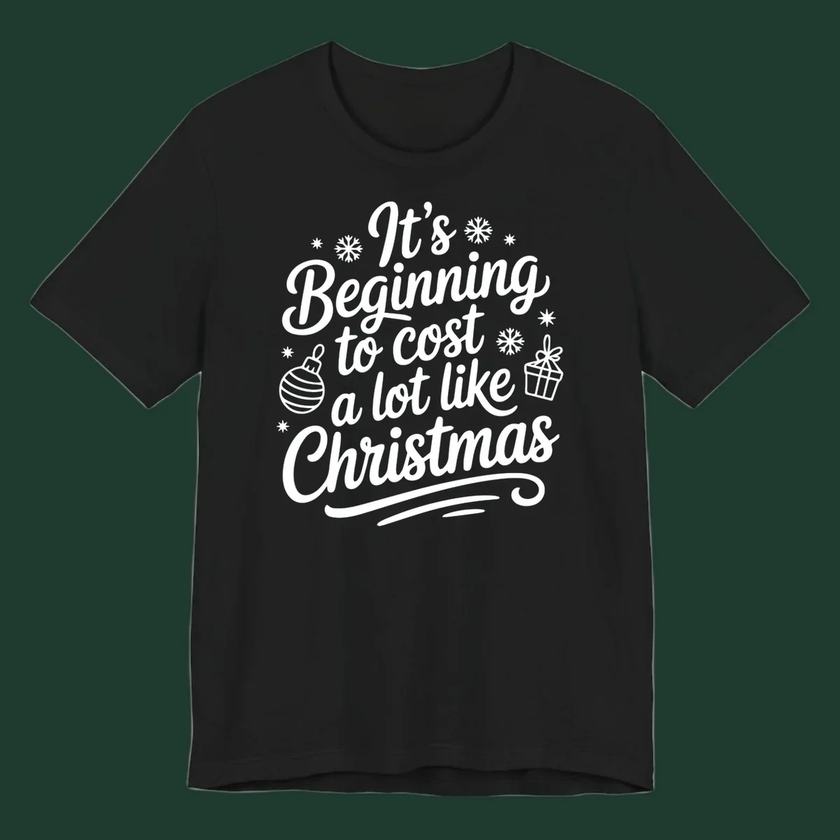 It's Beginning to Cost Like Christmas typography with ornaments and snowflakes.
