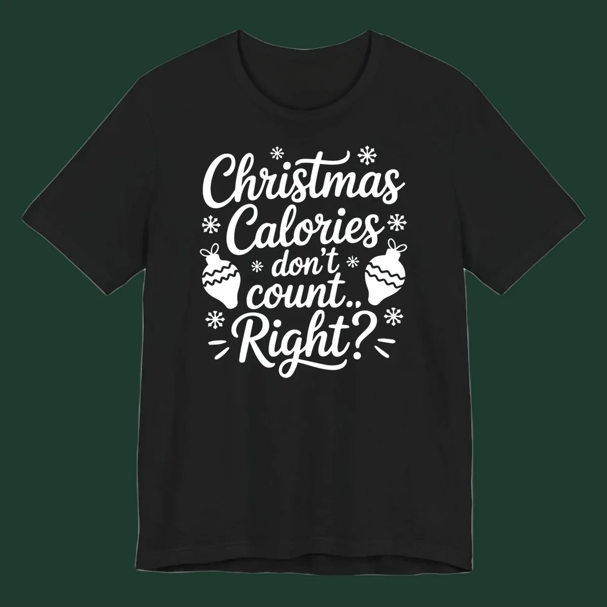 Christmas Calories Don't Count Right typography with snowflakes and ornaments.