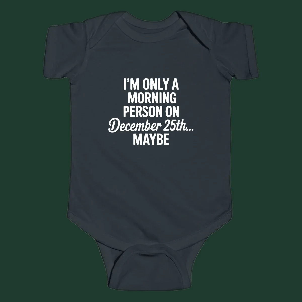 Text design reading 'I'M ONLY A MORNING PERSON ON December 25th... MAYBE', in white and black.