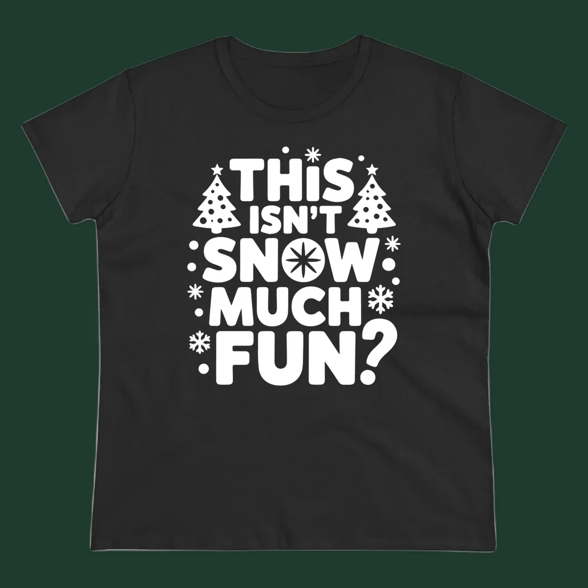 Typography design with 'This Isn't Snow Much Fun?' phrase, Christmas trees, and snowflakes.