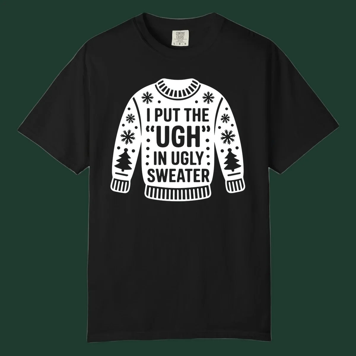 Ugly sweater silhouette with text I PUT THE UGH IN UGLY SWEATER, snowflakes, and trees.