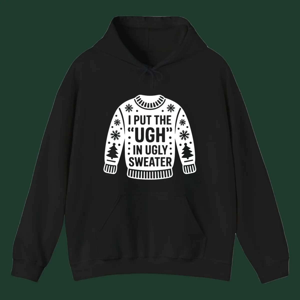 Ugly sweater silhouette with text I PUT THE UGH IN UGLY SWEATER, snowflakes, and trees.